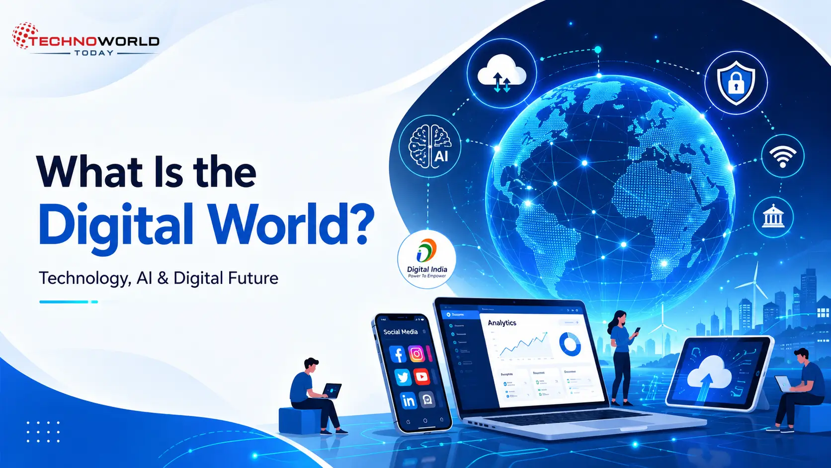 The Digital World: How Technology Is Changing Our Daily Life 2 Modern digital world illustration showing AI technology, internet connectivity, cloud computing, smartphones, cybersecurity, and Digital India concept with futuristic blue background